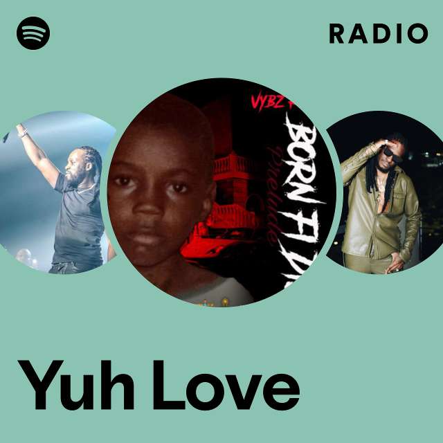 Yuh Love Radio Playlist By Spotify Spotify