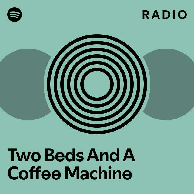 Two Beds And A Coffee Machine Radio playlist by Spotify Spotify