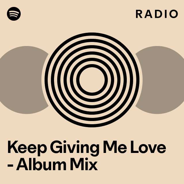Keep giving me love album mix radio playlist by spotify spotify