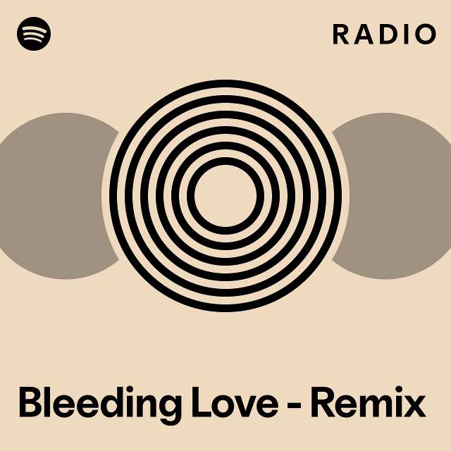 Bleeding Love - Remix Radio - Playlist By Spotify | Spotify