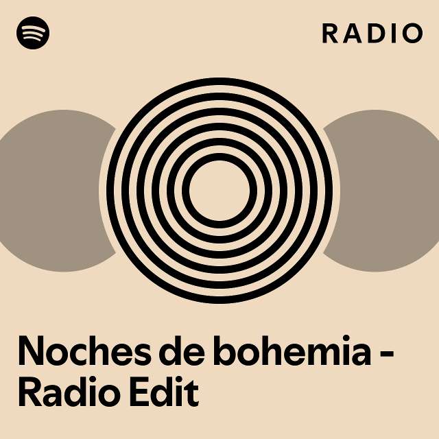 Noches de bohemia Radio Edit Radio playlist by Spotify Spotify