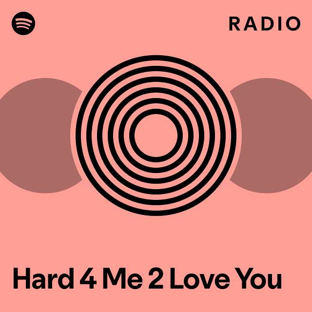 Hard 4 Me 2 Love You Radio - playlist by Spotify | Spotify