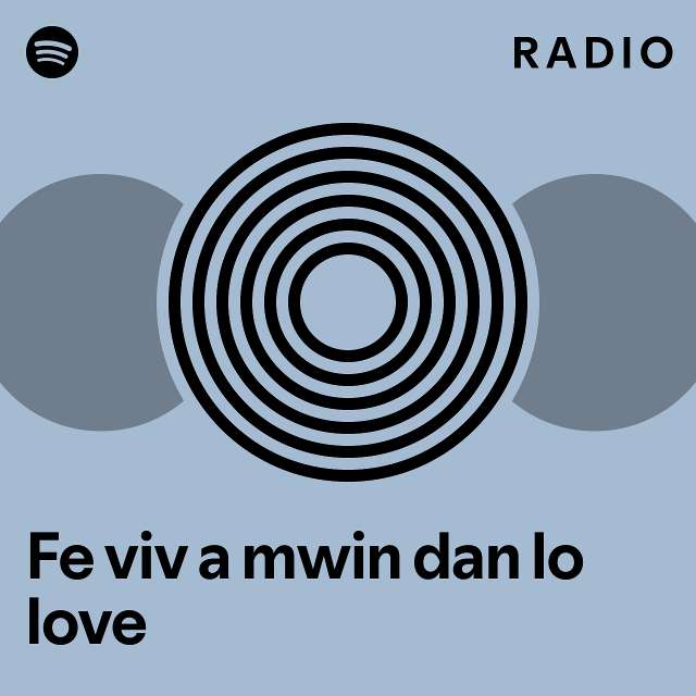 Fe viv a mwin dan lo love radio playlist by spotify spotify