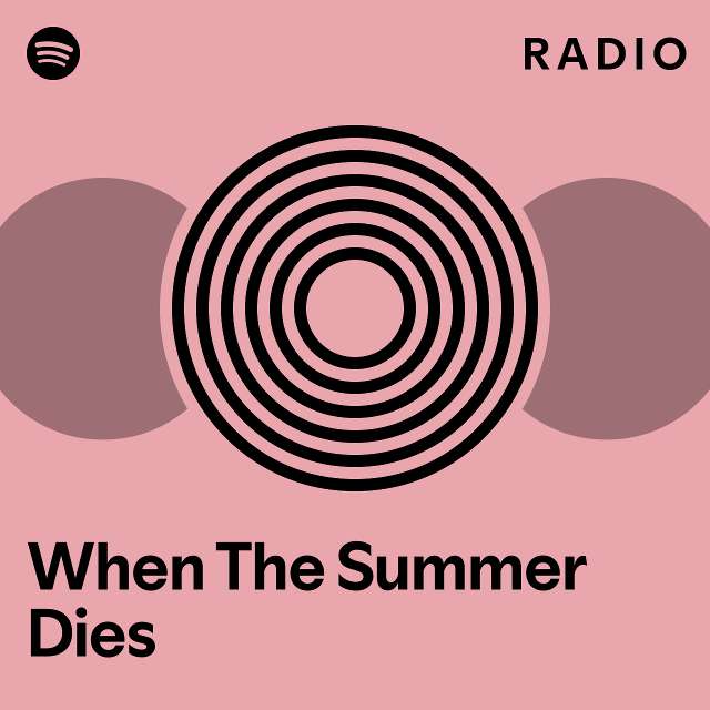 When The Summer Dies Radio Playlist By Spotify Spotify