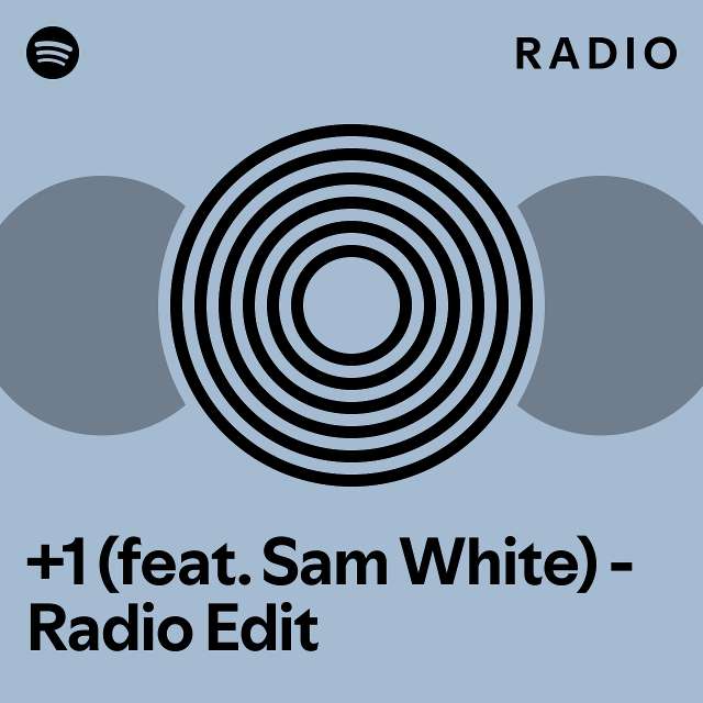 +1 (feat. Sam White) - Radio Edit Radio - playlist by Spotify | Spotify