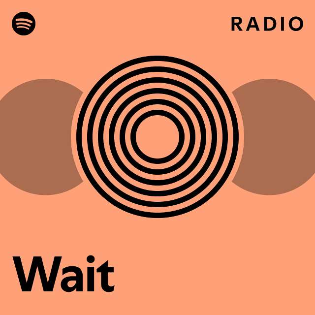 Wait Radio - playlist by Spotify | Spotify