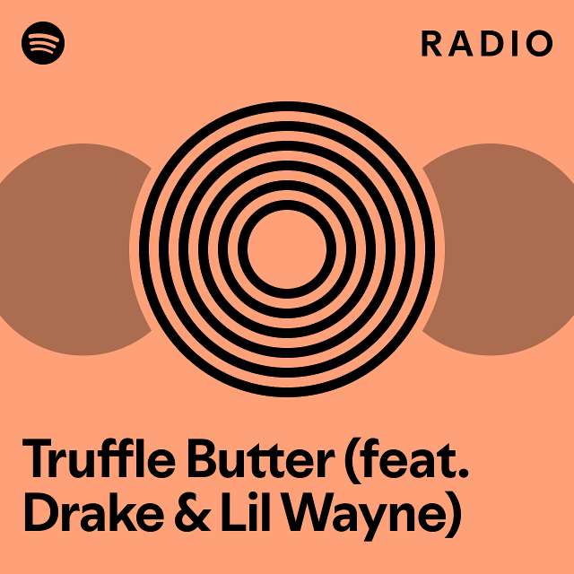 Truffle Butter (feat. Drake & Lil Wayne) Radio playlist by Spotify