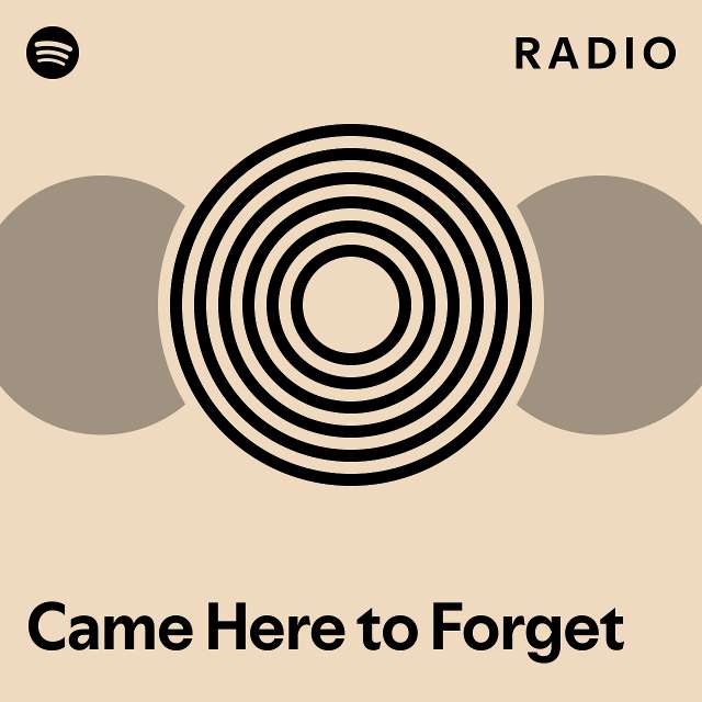 Came Here to Forget Radio - playlist by Spotify | Spotify