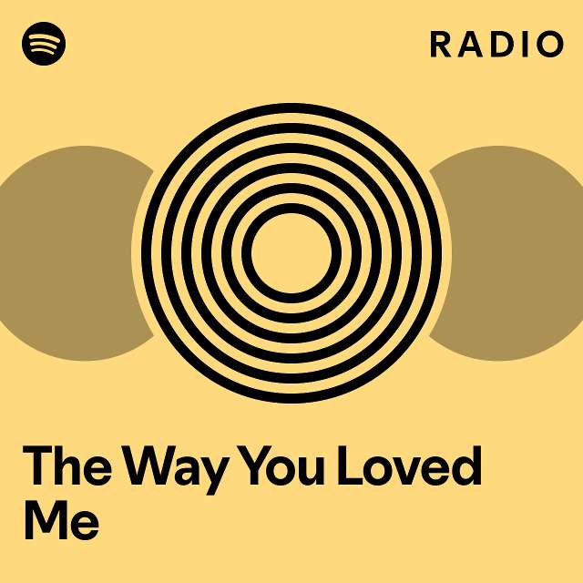 The way you loved me radio playlist by spotify spotify