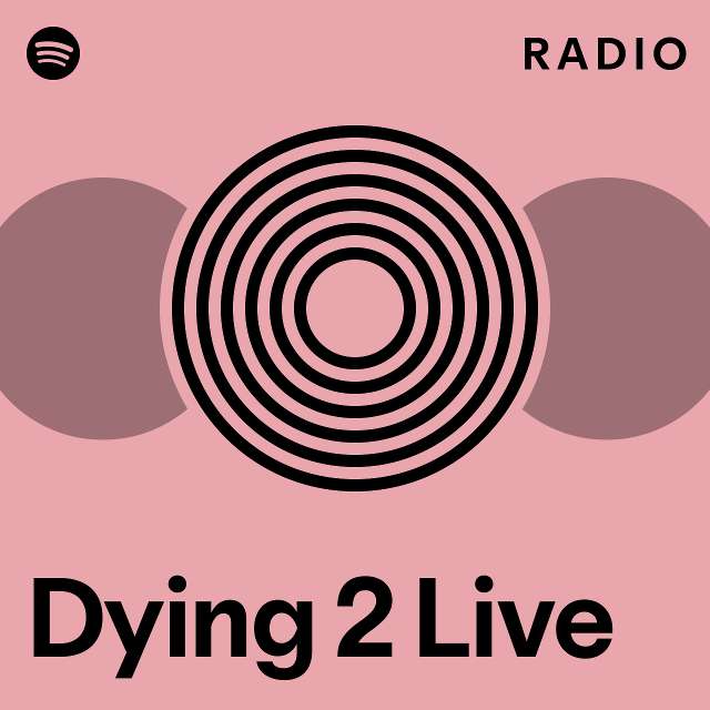 Dying 2 live radio playlist by spotify spotify