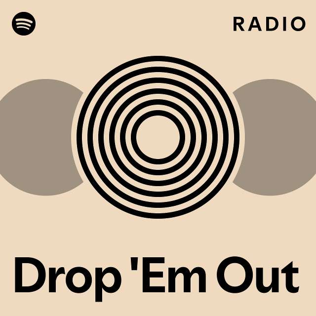 drop-em-out-radio-playlist-by-spotify-spotify