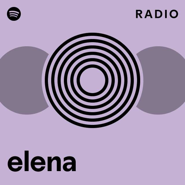 Elena Radio Playlist By Spotify Spotify