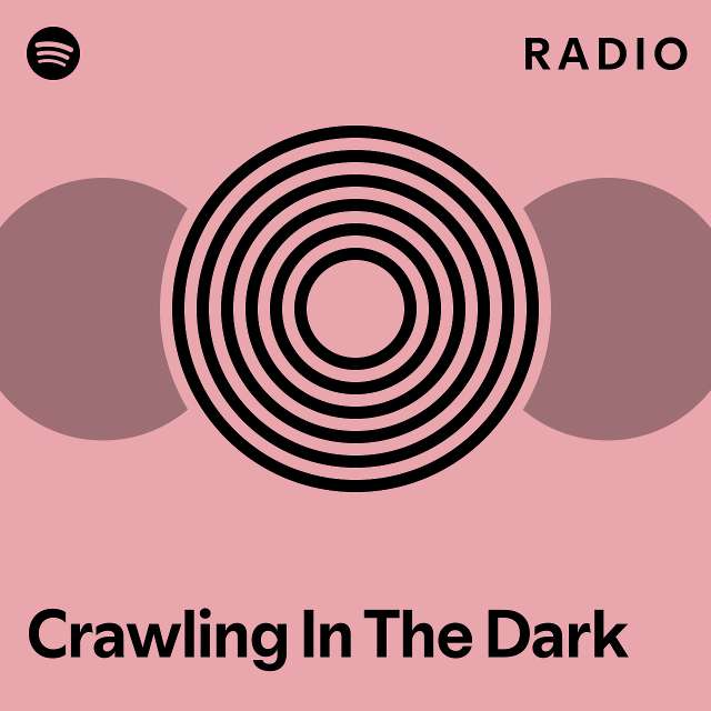 Crawling In The Dark Radio - playlist by Spotify | Spotify