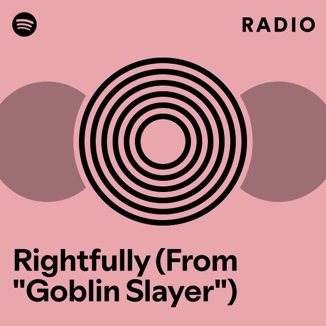 Rightfully (From "Goblin Slayer") Radio