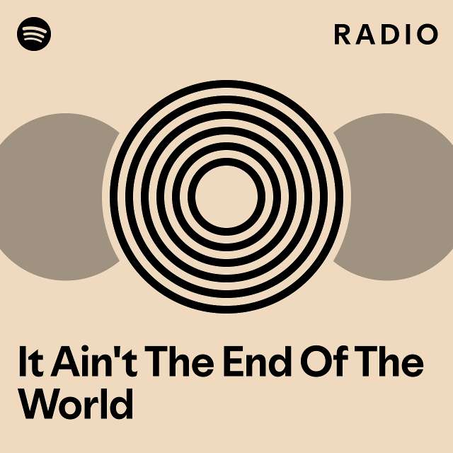 It Ain't The End Of The World Radio - playlist by Spotify | Spotify