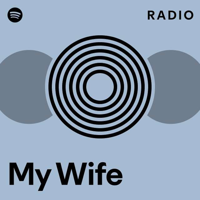 My Wife Radio Playlist By Spotify Spotify 