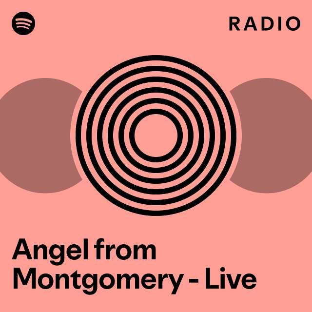 Angel from Montgomery Live Radio playlist by Spotify Spotify