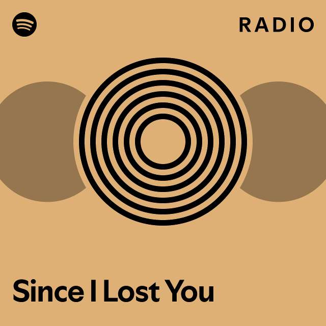 Since i lost you radio playlist by spotify spotify