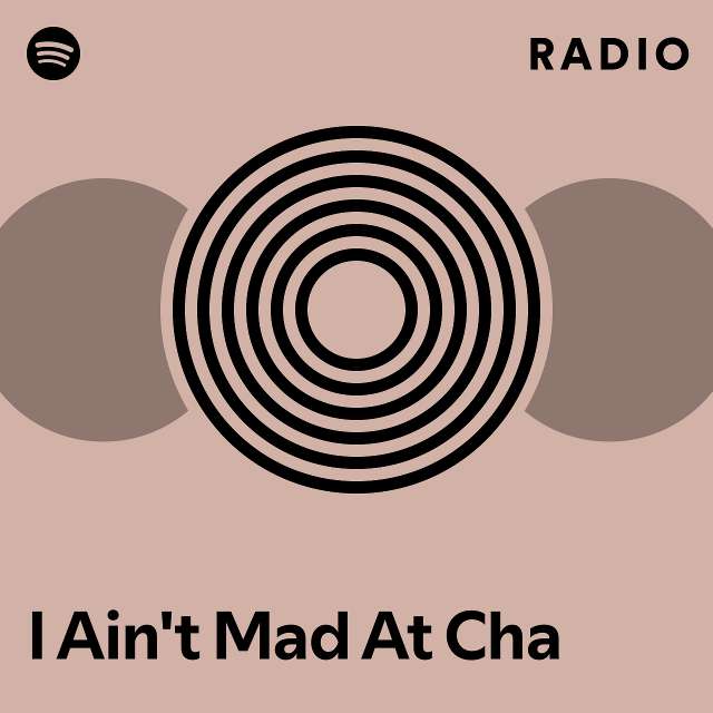 I Ain t Mad At Cha Radio playlist by Spotify Spotify