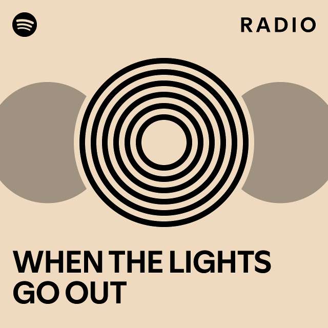 WHEN THE LIGHTS GO OUT Radio playlist by Spotify Spotify