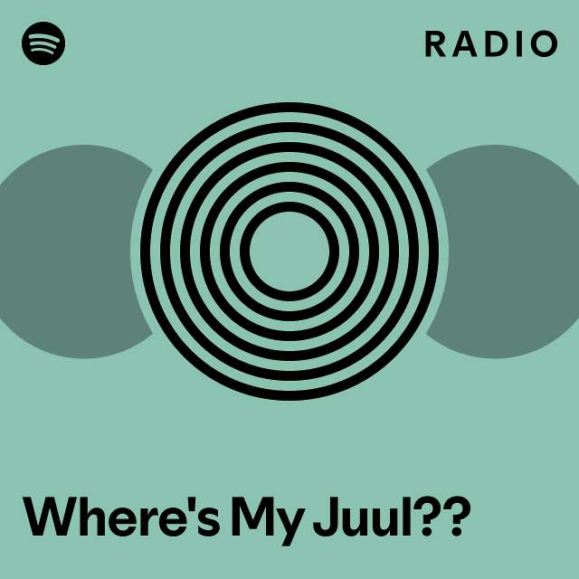 Where's My Juul?? Radio playlist by Spotify Spotify