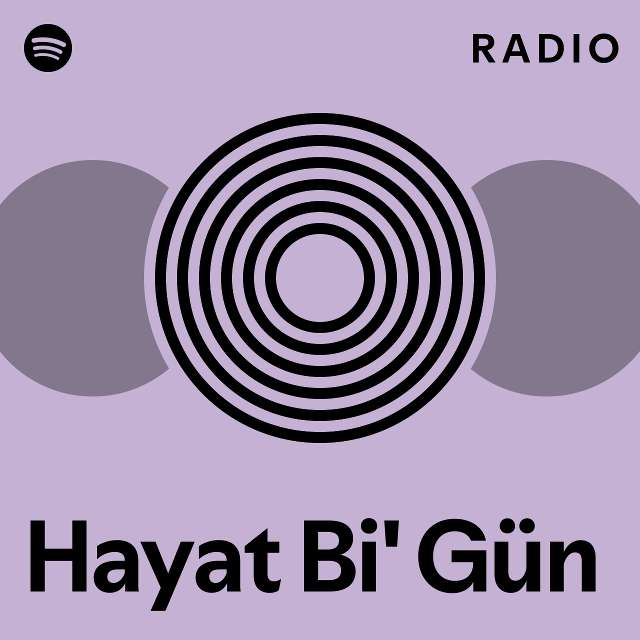 Hayat Bi' Gün Radio - Playlist By Spotify | Spotify