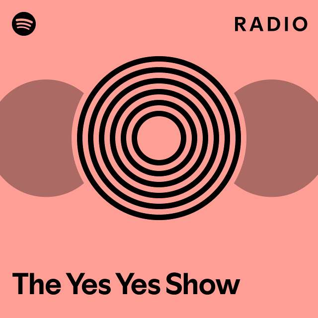 The Yes Yes Show Radio playlist by Spotify Spotify