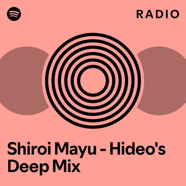 Shiroi Mayu Hideo's Deep Mix Radio playlist by Spotify Spotify