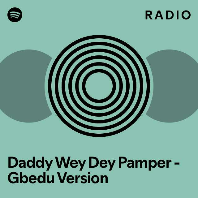 Daddy Wey Dey Pamper Gbedu Version Radio playlist by Spotify Spotify