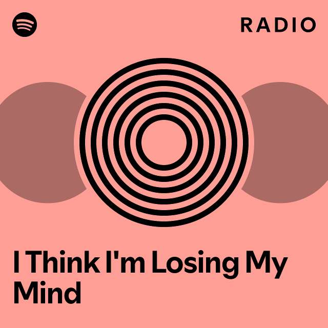 L Think I M Losing My Mind