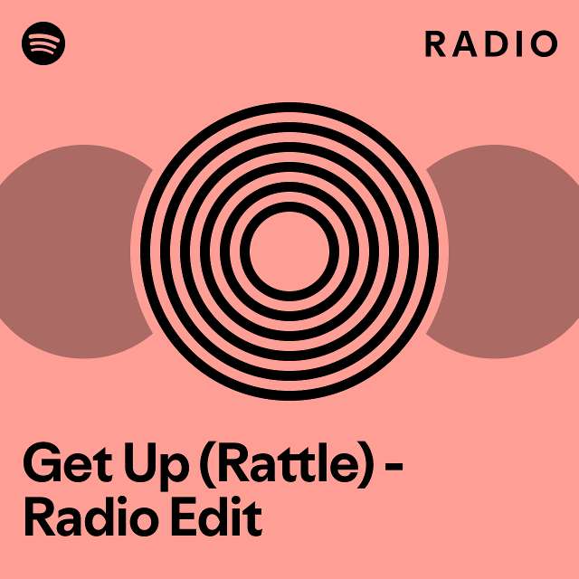Get Up (Rattle) Radio Edit Radio playlist by Spotify Spotify