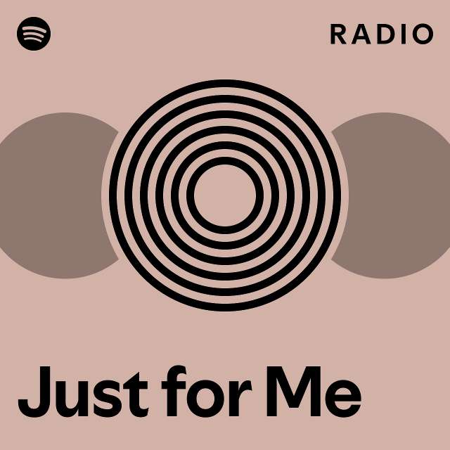 Just for Me Radio - playlist by Spotify | Spotify