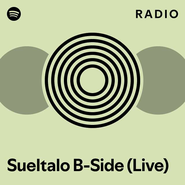 Sueltalo BSide (Live) Radio playlist by Spotify Spotify