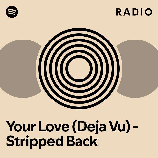 Your Love (Deja Vu) Stripped Back Radio playlist by Spotify Spotify
