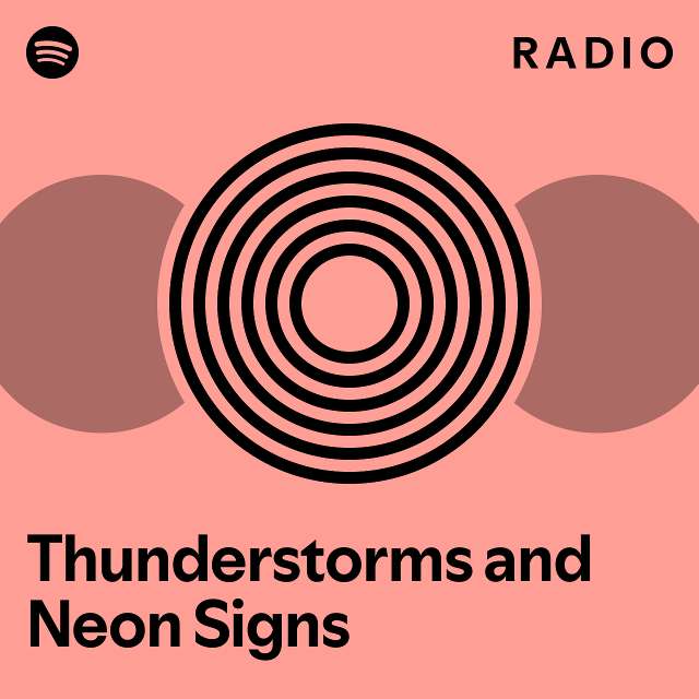Thunderstorms and Neon Signs Radio playlist by Spotify Spotify