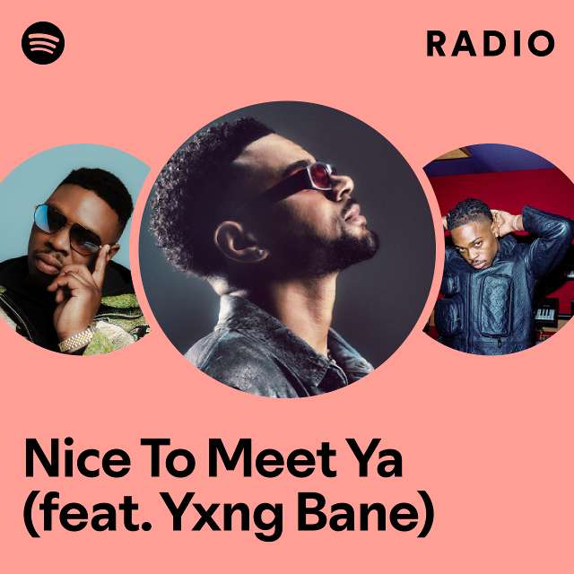 Nice To Meet Ya (feat. Yxng Bane) Radio - playlist by Spotify | Spotify