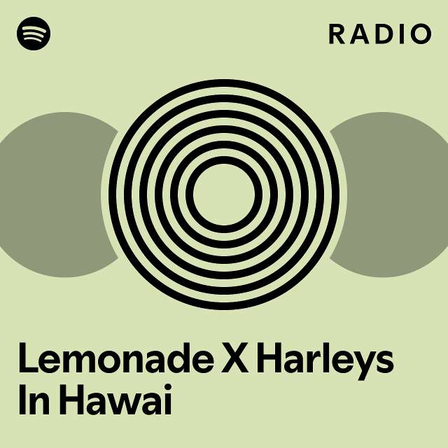 Lemonade X Harleys In Hawai Radio playlist by Spotify Spotify