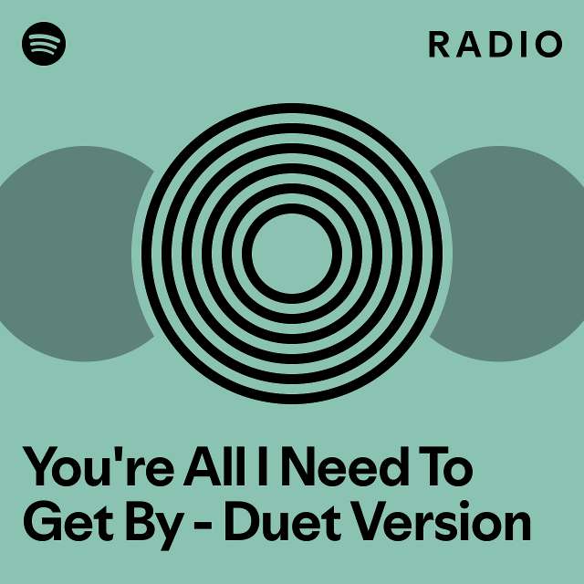 You're All I Need To Get By Duet Version Radio playlist by Spotify