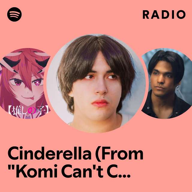Cinderella (From "Komi Can't Communicate") Radio