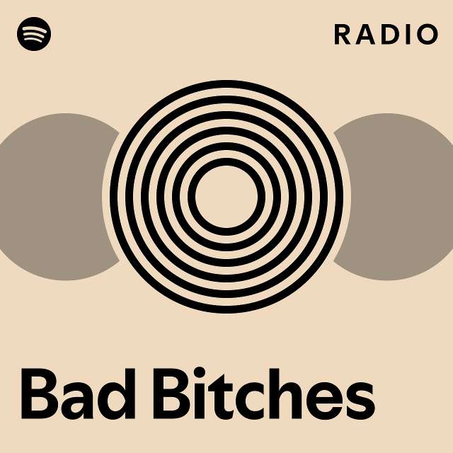 Bad Bitches Radio Playlist By Spotify Spotify