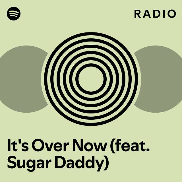 It S Over Now Feat Sugar Daddy Radio Playlist By Spotify Spotify