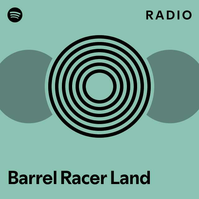 Barrel Racer Land Radio playlist by Spotify Spotify