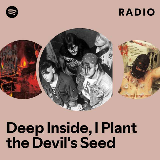 Deep Inside, I Plant the Devil's Seed Radio