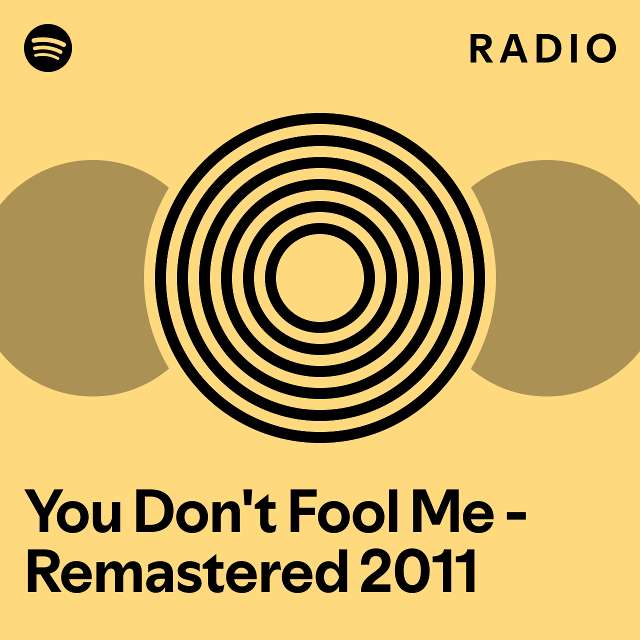 You Don't Fool Me - Remastered 2011 Radio - playlist by Spotify | Spotify