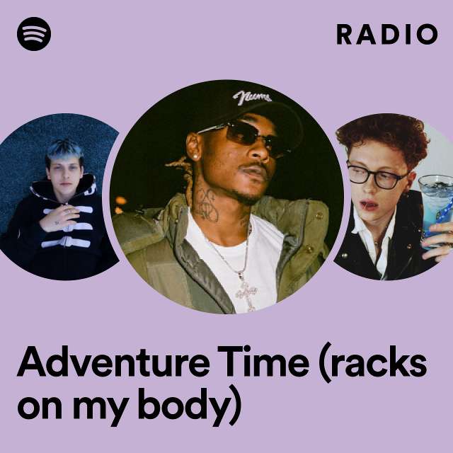 Adventure Time (racks on my body) Radio