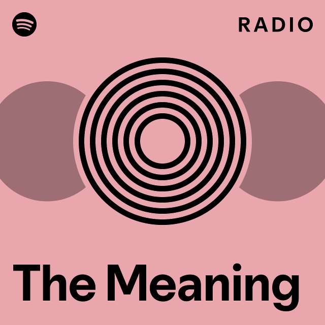 the-meaning-radio-playlist-by-spotify-spotify