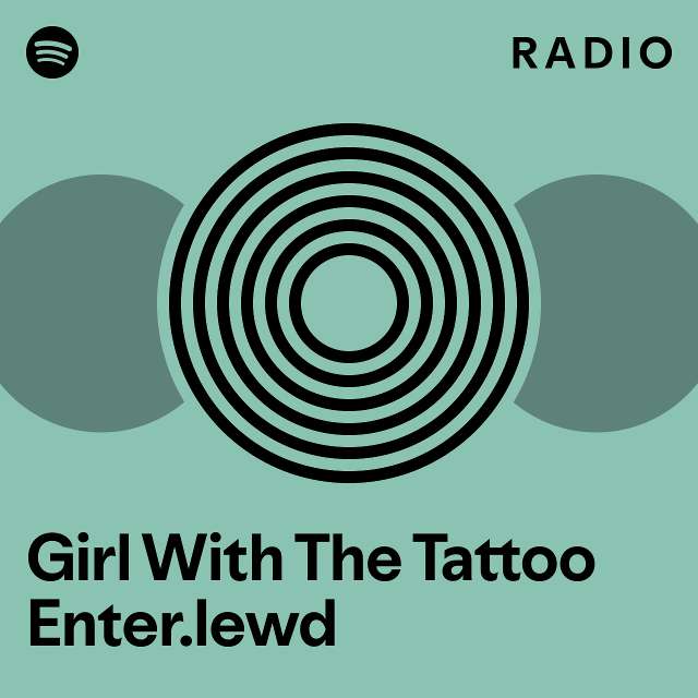 Girl With The Tattoo Enter.lewd Radio playlist by Spotify Spotify