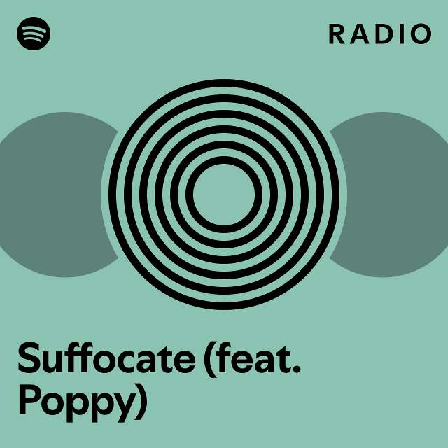 Suffocate (feat. Poppy) Radio - playlist by Spotify | Spotify