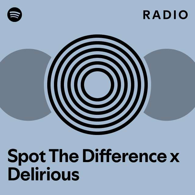 Spot The Difference x Delirious Radio playlist by Spotify Spotify