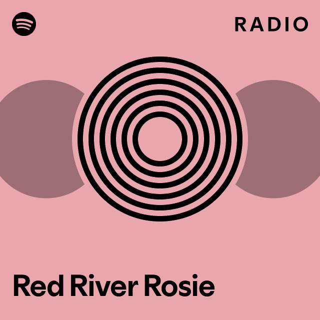 Red River Rosie Radio playlist by Spotify Spotify